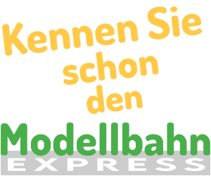 Kennen Sie schon den Modellbahnexpress?